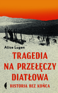 Tytuł: Tragedia na Przełęczy Diatłowa. Historia bez końca
Autor: Alice Lugen
Wydawnictwo: Wydawnictwo Czarne
Formaty: EPUB, MOBI