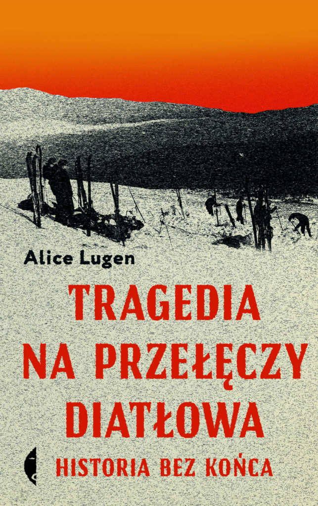 Tytuł: Tragedia na Przełęczy Diatłowa. Historia bez końca
Autor: Alice Lugen
Wydawnictwo: Wydawnictwo Czarne
Formaty: EPUB, MOBI