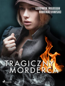 Tytuł: Tragiczny morderca
Autor: Ludwik Marian Kurnatowski
Wydawnictwo: SAGA Egmont
Formaty: EPUB, MOBI