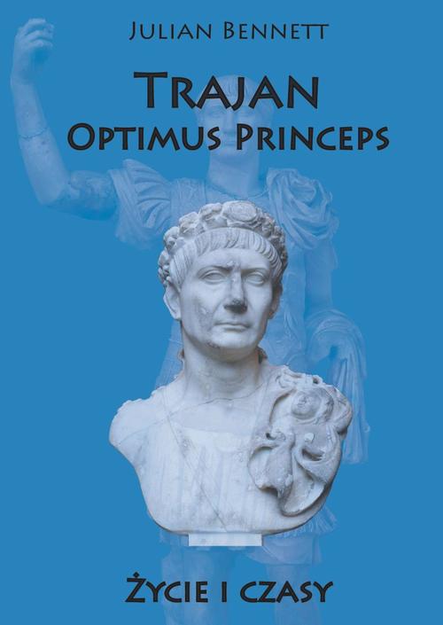 Tytuł: Trajan Optimus Princeps
Autor: Julian Bennett
Wydawnictwo: Napoleon V
Formaty: EPUB, MOBI, PDF