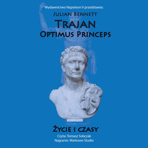 Tytuł: Trajan. Optimus Princeps. Życie i czasy
Autor: Julian Bennett
Wydawnictwo: Napoleon V
Formaty: MP3
