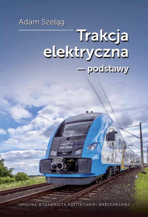 Tytuł: Trakcja elektryczna – podstawy
Autor: Adam Szeląg
Wydawnictwo: Oficyna Wydawnicza Politechniki Warszawskiej
Formaty: PDF