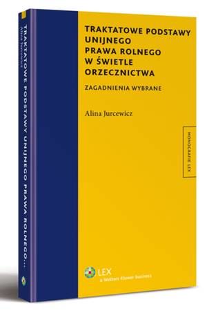 Traktatowe podstawy unijnego prawa rolnego w świetle orzecznictwa. Zagadnienia wybrane — okładka e-booka