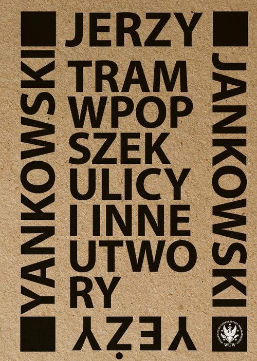 Tytuł: Tram wpopszek ulicy i inne utwory
Autor: Jerzy Jankowski
Wydawnictwo: Wydawnictwa Uniwersytetu Warszawskiego
Formaty: PDF
