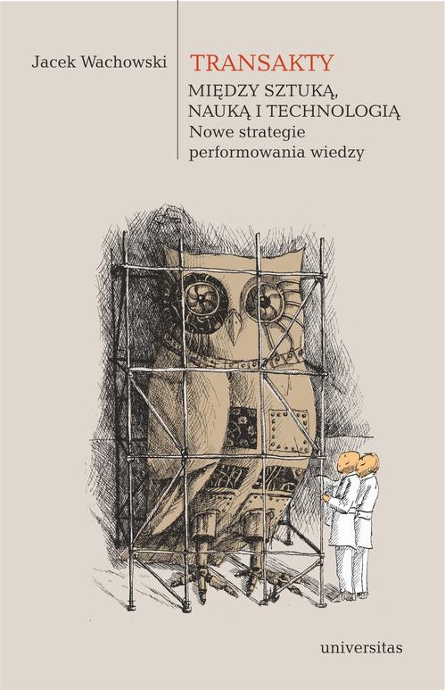 Tytuł: Transakty Między sztuką nauką i technologią Nowe strategie performowania wiedzy
Autor: Jacek Wachowski
Wydawnictwo: Universitas
Formaty: PDF, MOBI, EPUB