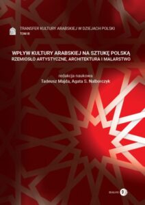 Transfer kultury arabskiej w dziejach Polski (#3). Wpływ kultury arabskiej na sztukę polską. Rzemiosło artystyczne, architektura i malarstwo. Tom III — okładka e-booka