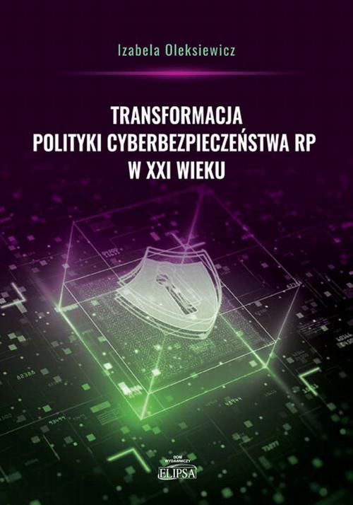 Tytuł: Transformacja polityki cyberbezpieczeństwa RP w XXI wieku
Autor: Izabela Oleksiewicz
Wydawnictwo: Elipsa Dom Wydawniczy i Handlowy
Formaty: PDF