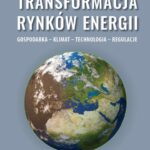 TRANSFORMACJA RYNKÓW ENERGII. GOSPODARKA – KLIMAT – TECHNOLOGIA – REGULACJE — okładka e-booka