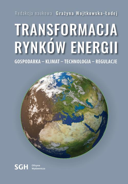 TRANSFORMACJA RYNKÓW ENERGII. GOSPODARKA – KLIMAT – TECHNOLOGIA – REGULACJE — okładka e-booka