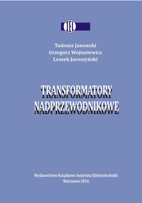 Tytuł: Transformatory nadprzewodnikowe
Autor: Tadeusz Janowski, Grzegorz Wojtasiewicz, Leszek Jaroszyński
Wydawnictwo: Instytut Elektrotechniki
Formaty: PDF