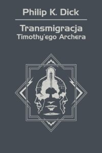 Tytuł: Transmigracja Timothy'ego Archera
Autor: Philip K. Dick
Wydawnictwo: REBIS
Formaty: EPUB, MOBI