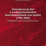 (Trans)pozycje idei w postjugosłowiańskim dramatopisarstwie oraz teatrze (1990–2020). Perspektywa transkulturowa — okładka e-booka