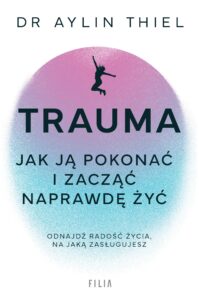 Trauma. Jak ją pokonać i zacząć naprawdę żyć — okładka e-booka