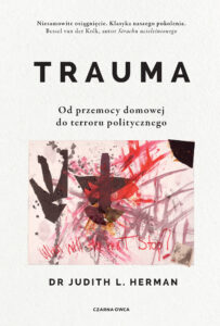 Tytuł: Trauma. Od przemocy domowej do terroru politycznego
Autor: Judith L. Herman
Wydawnictwo: Wydawnictwo Czarna Owca
Formaty: EPUB, MOBI