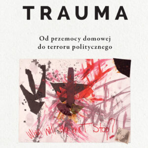 Tytuł: Trauma. Od przemocy domowej do terroru politycznego
Autor: Judith L. Herman
Wydawnictwo: Wydawnictwo Czarna Owca
Formaty: EPUB, MOBI