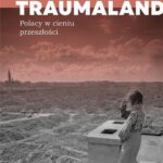 Tytuł: Traumaland Polacy w cieniu przeszłośc
Autor: Michał Bilewicz
Wydawnictwo: Mando
Formaty: MOBI, EPUB