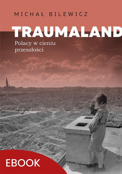 Tytuł: Traumaland Polacy w cieniu przeszłośc
Autor: Michał Bilewicz
Wydawnictwo: Mando
Formaty: MOBI, EPUB