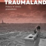 Tytuł: Traumaland. Polacy w cieniu przeszłości
Autor: Michał Bilewicz
Wydawnictwo: Mando
Formaty: EPUB