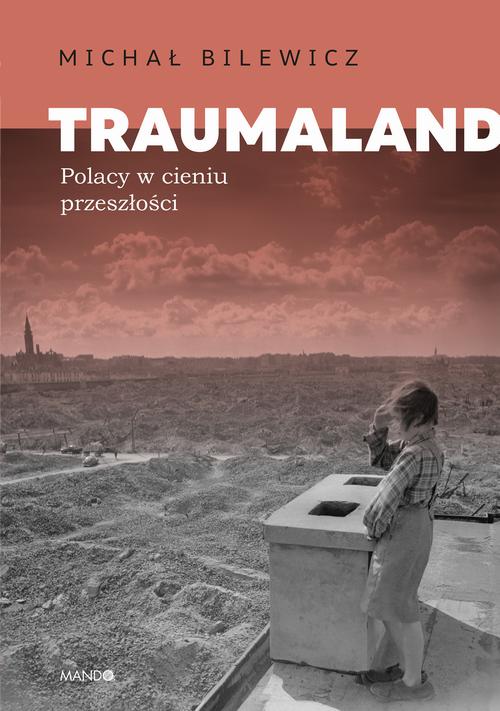 Tytuł: Traumaland. Polacy w cieniu przeszłości
Autor: Michał Bilewicz
Wydawnictwo: Mando
Formaty: EPUB