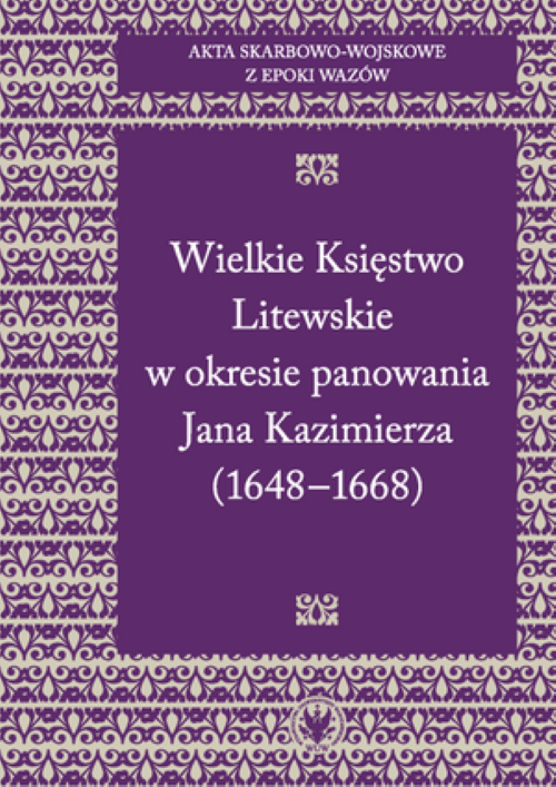 Tytuł: Treasury and Military Records from the Vasa Period. Volume 2. The Grand Duchy of Lithuania During the Reign of John II Casimir Vasa (1648–1668)
Autor: 
Wydawnictwo: Wydawnictwa Uniwersytetu Warszawskiego
Formaty: PDF