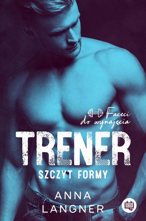 Tytuł: Trener. Szczyt formy. Faceci do wynajęcia
Autor: Anna Langner
Wydawnictwo: Niegrzeczne książki
Formaty: EPUB, MOBI