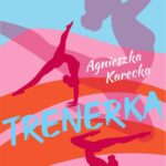 Tytuł: Trenerka
Autor: Agnieszka Karecka
Wydawnictwo: Moc Media
Formaty: EPUB