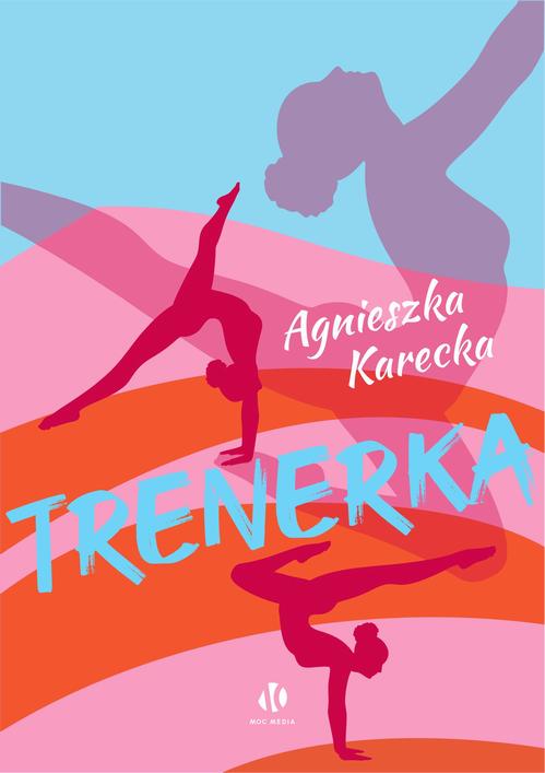 Tytuł: Trenerka
Autor: Agnieszka Karecka
Wydawnictwo: Moc Media
Formaty: EPUB