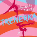 Tytuł: Trenerka
Autor: Agnieszka Karecka
Wydawnictwo: Moc Media
Formaty: MP3