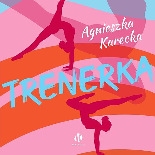 Tytuł: Trenerka
Autor: Agnieszka Karecka
Wydawnictwo: Moc Media
Formaty: MP3