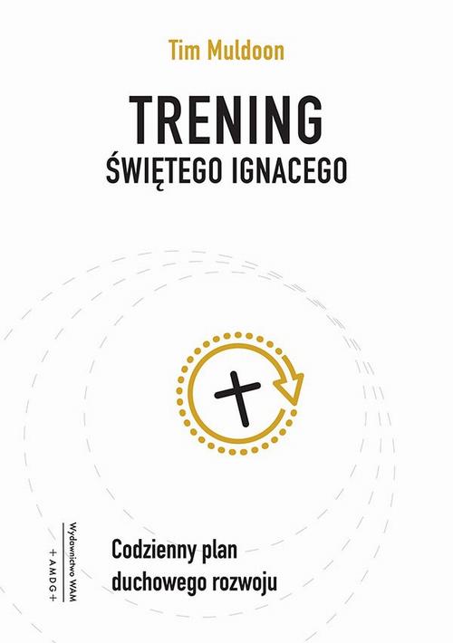 Tytuł: Trening świętego Ignacego. Codzienny plan duchowego rozwoju
Autor: Tim Muldoon
Wydawnictwo: WAM
Formaty: EPUB