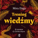 Tytuł: Trening wiedźmy
Autor: Mira Daga
Wydawnictwo: Wydawnictwo Kobiece
Formaty: MP3