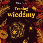 Tytuł: Trening wiedźmy
Autor: Mira Daga
Wydawnictwo: Wydawnictwo Kobiece
Formaty: EPUB, MOBI