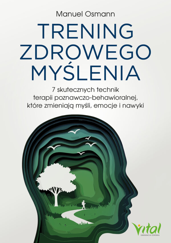 Trening zdrowego myślenia. 7 skutecznych technik terapii poznawczo-behawioralnej, które zmieniają myśli, emocje i nawyki " — okładka