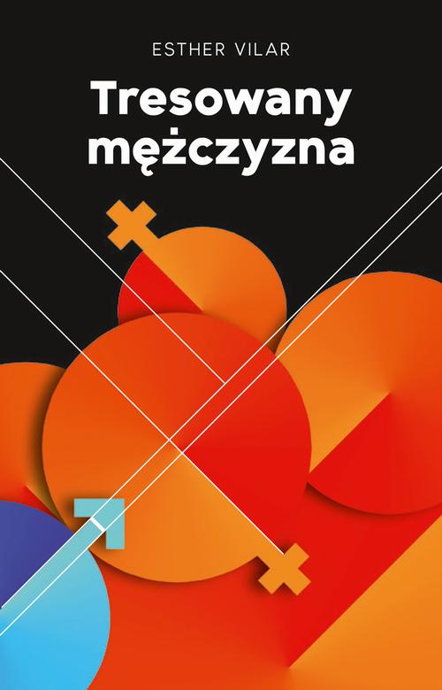 Tytuł: Tresowany mężczyna
Autor: Esther Vilar
Wydawnictwo: Vis-a-vis Etiuda
Formaty: EPUB, MOBI, PDF