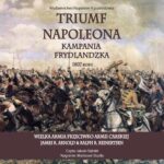 Tytuł: Triumf Napoleona. Kampania frydlandzka 1807 roku
Autor: James R. Arnold, Ralph R. Reinertsen
Wydawnictwo: Napoleon V
Formaty: MP3
