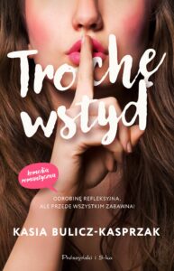Tytuł: Trochę wstyd
Autor: Kasia Bulicz-Kasprzak
Wydawnictwo: Prószyński Media
Formaty: EPUB, MOBI
