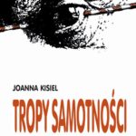 Tytuł: Tropy samotności
Autor: Joanna Kisiel
Wydawnictwo: Wydawnictwo Uniwersytetu Śląskiego
Formaty: PDF