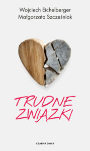 Tytuł: Trudne związki
Autor: Małgorzata Szcześniak, Wojciech Eichelberger
Wydawnictwo: Wydawnictwo Czarna Owca
Formaty: EPUB, MOBI