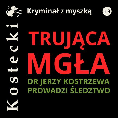 Tytuł: Trująca mgła
Autor: Tadeusz Kostecki
Wydawnictwo: Estymator
Formaty: MP3
