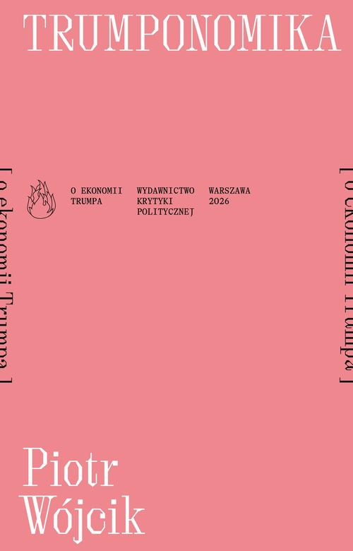 Tytuł: Trumponomika [o ekonomii Donalda Trumpa]
Autor: Piotr Wójcik
Wydawnictwo: Wydawnictwo Krytyki Politycznej
Formaty: EPUB, MOBI