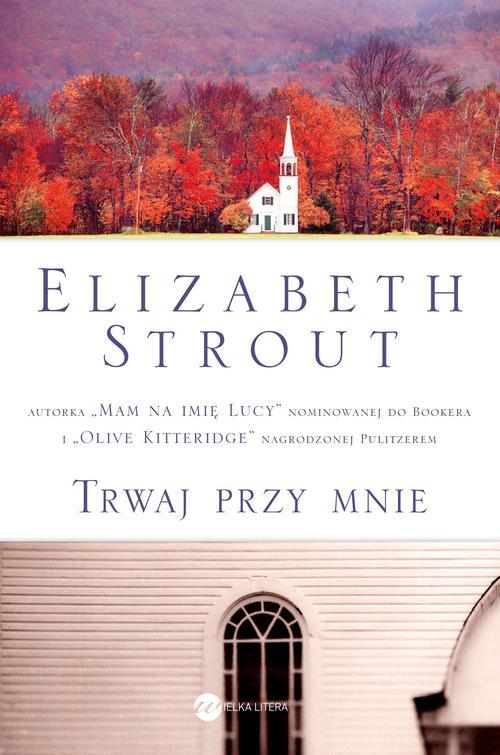 Tytuł: Trwaj przy mnie
Autor: Elizabeth Strout
Wydawnictwo: Wielka Litera
Formaty: EPUB, MOBI