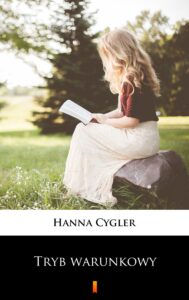 Tytuł: Tryb warunkowy
Autor: Hanna Cygler
Wydawnictwo: KtoCzyta.pl
Formaty: EPUB, MOBI