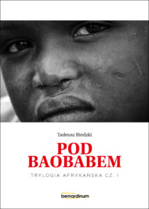 Tytuł: Trylogia Afrykańska (#1). „Pod Baobabem”. Trylogia Afrykańska część 1
Autor: Tadeusz Biedzki
Wydawnictwo: Bernardinum
Formaty: EPUB, MOBI