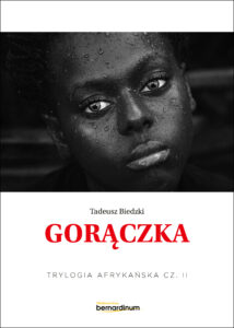 Tytuł: Trylogia Afrykańska (#2). „Gorączka”. Trylogia Afrykańska część 2
Autor: Tadeusz Biedzki
Wydawnictwo: Bernardinum
Formaty: EPUB, MOBI