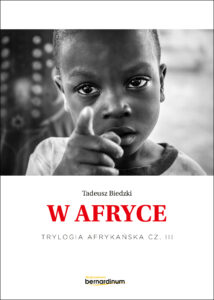 Tytuł: Trylogia Afrykańska (#3). „W Afryce”. Trylogia Afrykańska część 3
Autor: Tadeusz Biedzki
Wydawnictwo: Bernardinum
Formaty: EPUB, MOBI