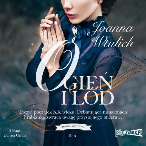 Tytuł: Trylogia lwowska. Tom 1. Ogień i lód
Autor: Joanna Wtulich
Wydawnictwo: Storybox
Formaty: MP3