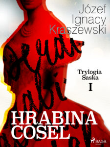 Tytuł: Trylogia Saska. Hrabina Cosel (Trylogia Saska I) (#1)
Autor: Józef Ignacy Kraszewski
Wydawnictwo: SAGA Egmont
Formaty: EPUB, MOBI