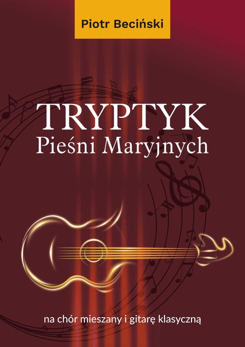 Tytuł: Tryptyk Pieśni Maryjnych na chór mieszany i gitarę klasyczną
Autor: Piotr Beciński
Wydawnictwo: Wydawnictwo Uniwersytetu Kazimierza Wielkiego w Bydgoszczy
Formaty: PDF