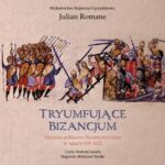 Tytuł: Tryumfujące Bizancjum. Historia militarna Bizantyńczyków 959-1025
Autor: Julian Romane
Wydawnictwo: Napoleon V
Formaty: MP3