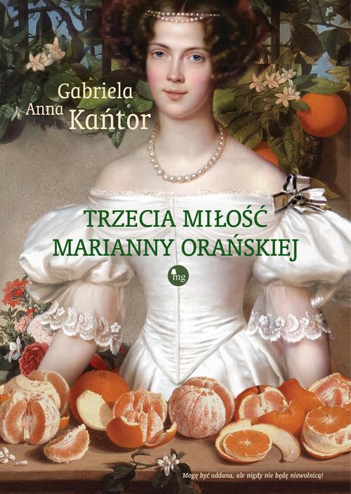 Tytuł: Trzecia miłość Marianny Orańskiej
Autor: Gabriela Anna Kańtor
Wydawnictwo: MG
Formaty: MOBI, EPUB